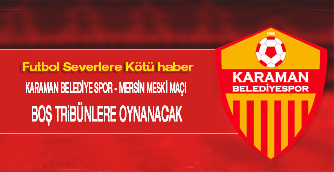 Karaman Belediye Spor - Mersin Meski Maçı Boş Tribünlere Oynanacak