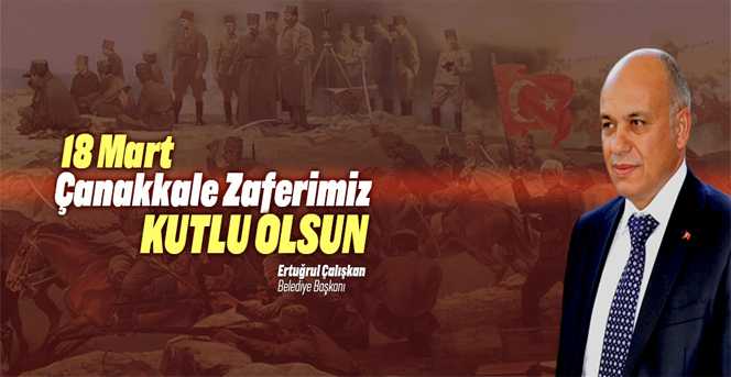 Başkan Çalışkan’ın 18 Mart Çanakkale Zaferi Mesajı