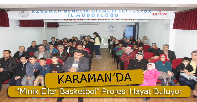 Karaman’da “Minik Eller Basketbol” Projesi Hayat Buluyor