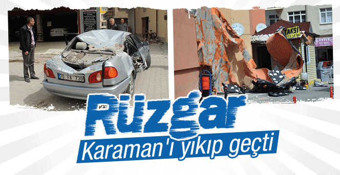 Rüzgar Karamanda yıkıp geçti