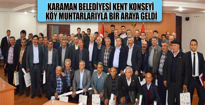 Karaman Belediyesi Kent Konseyi Köy Muhtarlarıyla Bir Araya Geldi