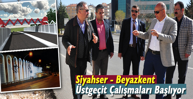 Siyahser-Beyazkent Üstgeçit Çalışmaları Başlıyor