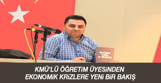 Kmü’lü Öğretim Üyesinden Ekonomik Krizlere Yeni Bir Bakış