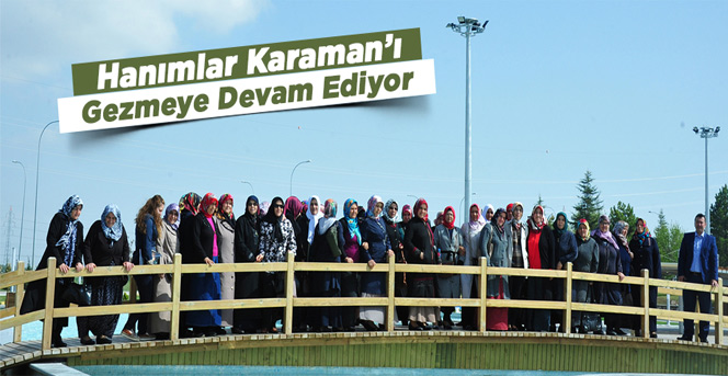 Hanımlar Karaman’ı Gezmeye Devam Ediyor