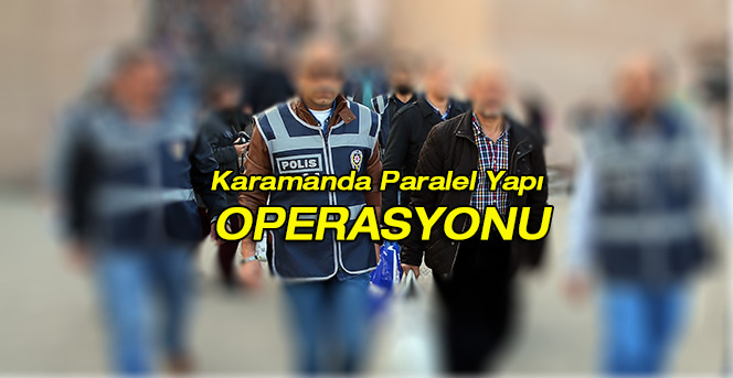 Karaman’da Paralel Yapı Operasyonu