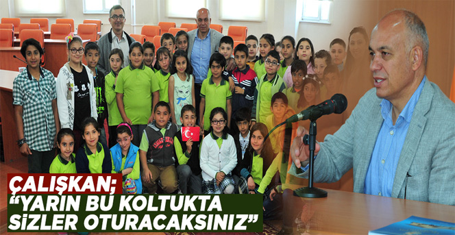 Çalışkan; “Yarın Bu Koltukta Sizler Oturacaksınız”