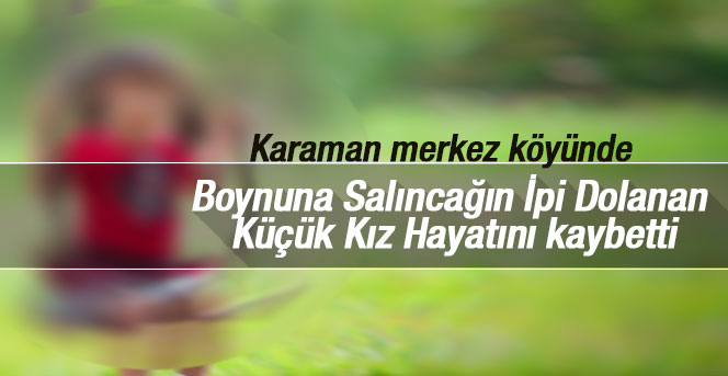 Boynuna Salıncağın İpi Dolanan Küçük Kız Öldü