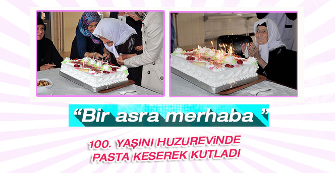 100. Yaşını Huzurevinde Pasta Keserek Kutladı