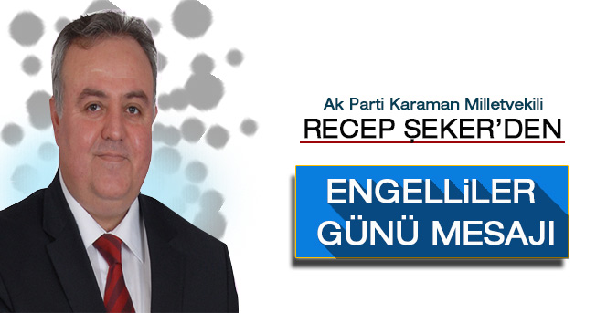 Recep Şeker'den Engelliler Günü Mesajı