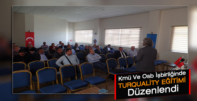 Kmü Ve Osb İşbirliğinde Turquality Eğitimi Düzenlendi