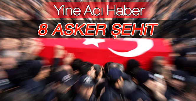 Hakkari'de 8 asker şehit oldu