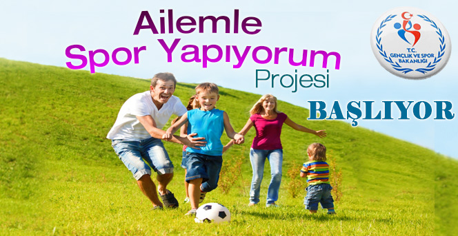 “Ailemle Spor Yapıyorum” Projesi Başlıyor