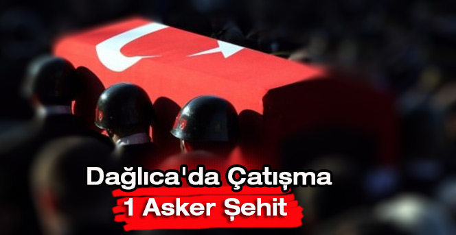 Dağlıca'da çatışma: 1 şehit