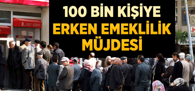 100 Bin Kişiye Emeklilik Müjdesi