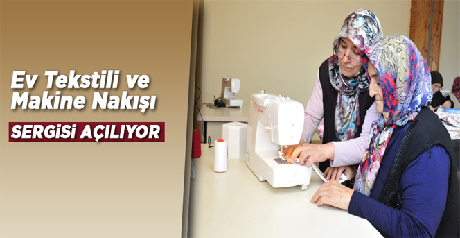 Ev Tekstili Ve Makine Nakışı Sergisi Açılıyor