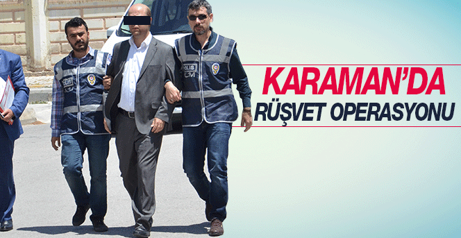 Karaman’da Rüşvet Operasyonu