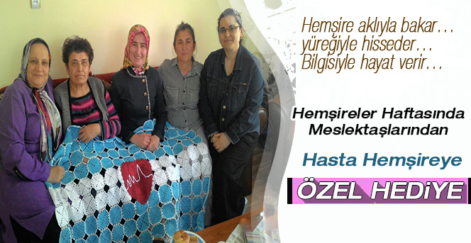 Hemşireler Haftasında Hasta Hemşireye Meslektaşlarından Özel Hediye