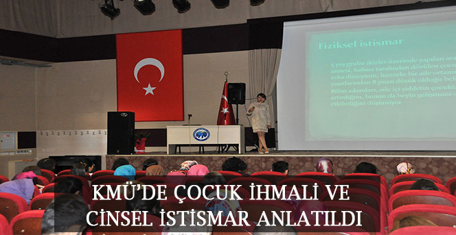 Kmü’de Çocuk İhmali Ve Cinsel İstismar Anlatıldı