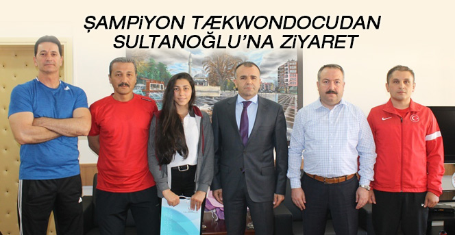 Şampiyon Taekwondocudan Sultanoğlu’na Ziyaret