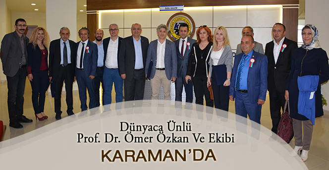 Dünyaca Ünlü Prof. Dr. Ömer Özkan Ve Ekibi Karaman'da