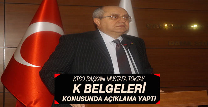 Ktso Başkanı Mustafa Toktay  K Belgeleri Konusunda Açıklama Yaptı