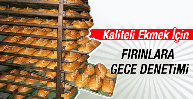 Ekmek Fabrikalarına Gece Denetimleri