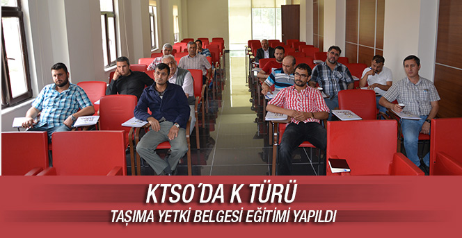 Ktso´da K Türü Taşıma Yetki Belgesi Eğitimi Yapıldı