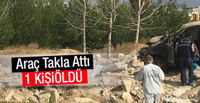 Araç Takla Attı 1 Kişi Öldü