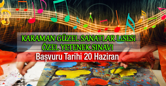 Karaman Güzel Sanatlar Lisesi Özel Yetenek Sınavı Başvuru 20 Haziran