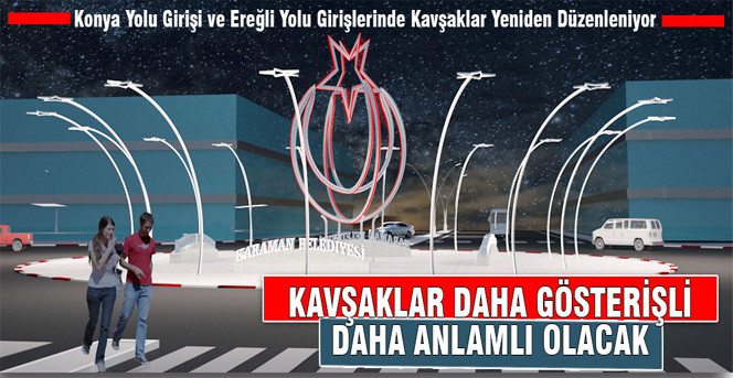 Konya Yolu Girişi Ve Ereğli Yolu Girişlerinde Kavşaklar Yeniden Düzenlenecek