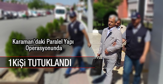 Karaman'daki Paralel Yapı Operasyonuna 1 Tutuklama Daha