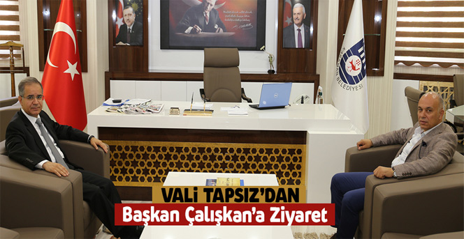 Vali Tapsız’dan Başkan Çalışkan’a Ziyaret