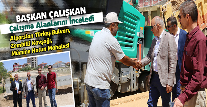 Başkan Çalışkan Çalışma Alanlarını İnceledi