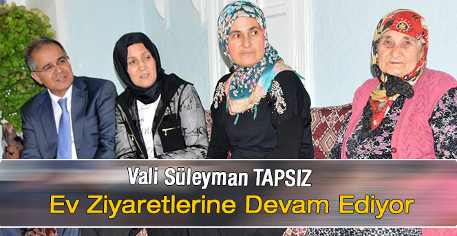 Vali Tapsız’dan Ev Ziyaretleri