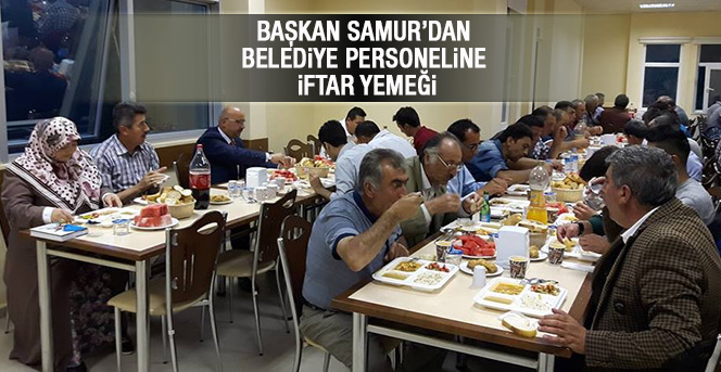 Başkan Samur’dan Belediye Personeline İftar Yemeği