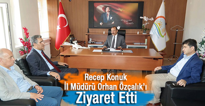 Recep Konuk İl Müdürü Orhan Özçalık’ı Ziyaret Etti