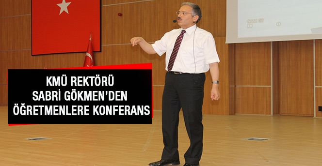 KMÜ Rektörü Sabri Gökmen’den Öğretmenlere Konferans