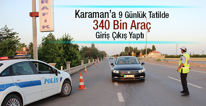 152 bin nüfuslu Karaman’a 9 günde 340 bin araç giriş çıkış yaptı