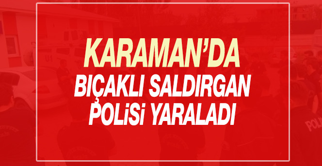 Bıçaklı saldırgan polisi yaraladı