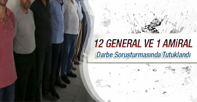 12 general ve 1 amiral darbe soruşturmasında tutuklandı