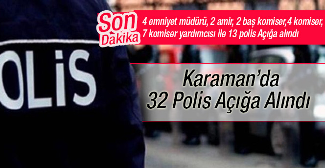 Karaman’da 32 Polis Açığa Alındı