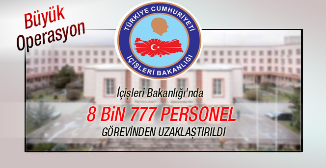 İçişleri Bakanlığı'nda 8 Bin 777 Personel Görevinden Uzaklaştırıldı