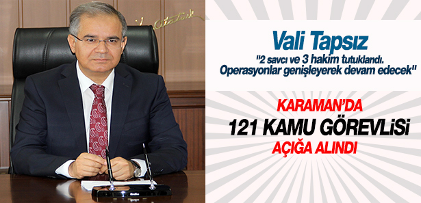 Karaman’da 121 Kamu Görevlisi Açığa Alındı