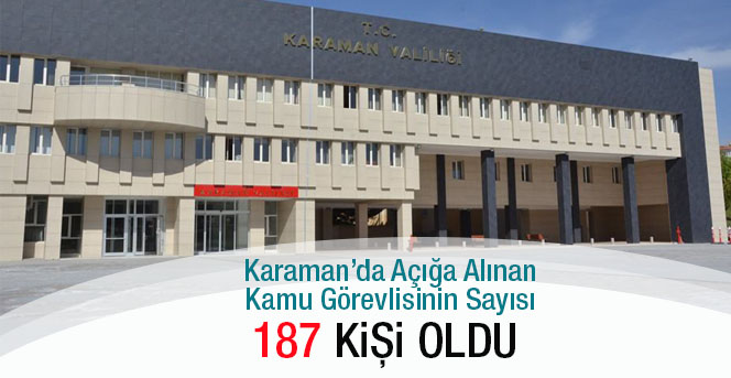 Karaman’da Açığa Alınan Kamu Görevlisinin Sayısı 187’ye çıktı