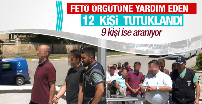 Fetö Örgütüne yardım eden 12 kişi tutuklandı.