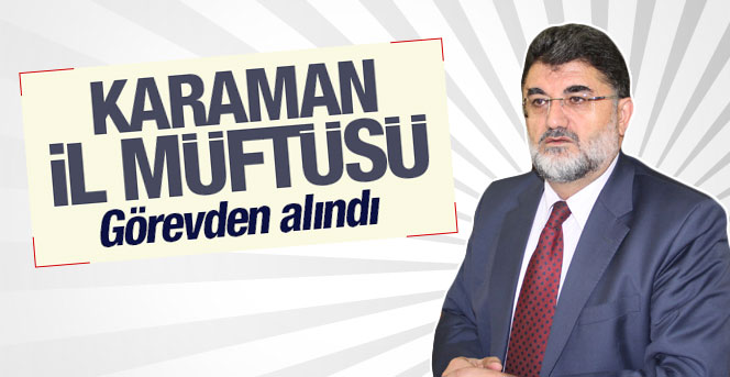 Karaman İl Müftüsü görevden alındı