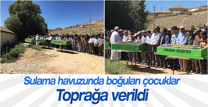 Sulama havuzunda boğulan çocuklar toprağa verildi