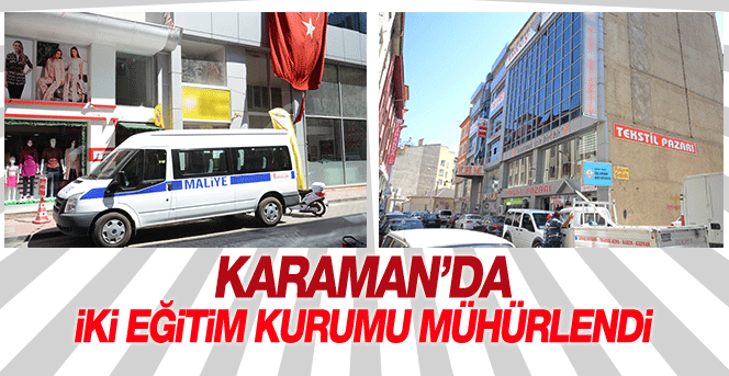 Karaman'da İki Eğitim Kurumu Mühürlendi