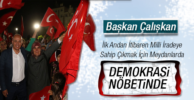 Başkan Çalışkan’ın Demokrasi Nöbeti