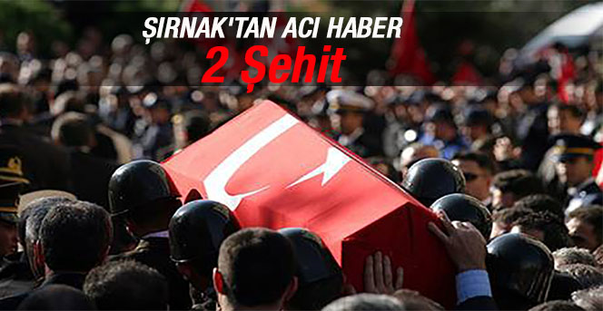 Şırnak'tan acı haber: 2 şehit, 1 yaralı